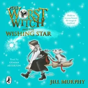 «The Worst Witch and The Wishing Star» by Jill Murphy