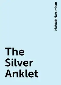 «The Silver Anklet» by Mahtab Narsimhan