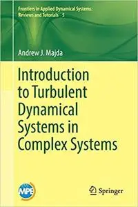 Introduction to Turbulent Dynamical Systems in Complex Systems (Repost)