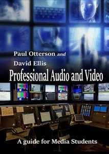 "Professional Audio and Video: A Guide for Media Students" by Paul Otterson and David Ellis