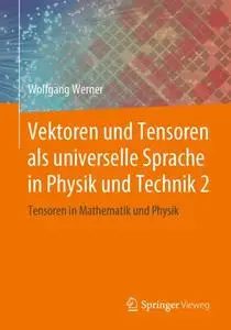 Vektoren und Tensoren als universelle Sprache in Physik und Technik 2: Tensoren in Mathematik und Physik