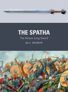 The Spatha: The Roman Long Sword (Osprey Weapon 72)