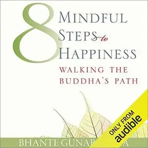 Eight Mindful Steps to Happiness: Walking the Buddha's Path [Audiobook]