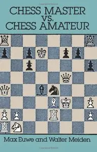 Chess Master vs. Chess Amateur by Max Euwe and Walter Meiden (Repost)