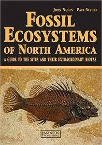 Fossil Ecosystems of North America: A Guide to the Sites and their Extraordinary Biotas (Repost)