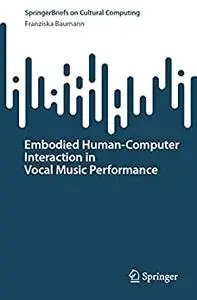 Embodied Human–Computer Interaction in Vocal Music Performance