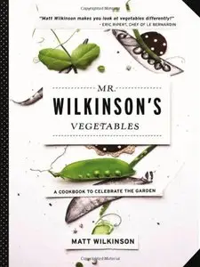Mr. Wilkinson's Vegetables: A Cookbook to Celebrate the Garden