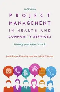 Project Management in Health and Community Services: Getting good ideas to work, 3rd Edition