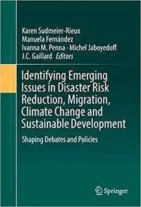 Identifying Emerging Issues in Disaster Risk Reduction, Migration, Climate Change and Sustainable Development: Shaping Debates