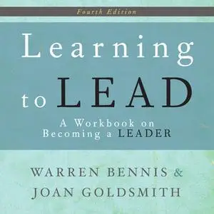 «Learning to Lead: A Workbook on Becoming a Leader» by Joan Goldsmith,Warren Bennis