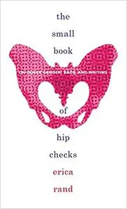 The Small Book of Hip Checks: On Queer Gender, Race, and Writing