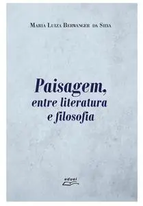 «Paisagem, entre literatura e filosofia» by Maria Luiza Berwanger da Silva