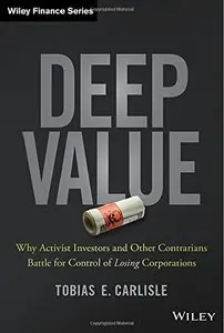 Deep Value: Why Activist Investors and Other Contrarians Battle for Control of Losing Corporations