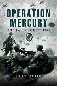 Operation Mercury: The Fall of Crete 1941