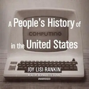 «A People's History of Computing in the United States» by Joy Lisi Rankin