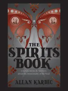 The Spirits Book: 1019 Questions about the Immortality of the Soul