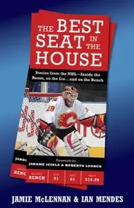 The Best Seat In The House: Stories from the NHL—Inside the Room, on the Iceand on the Bench