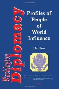 John Shaw - Washington Diplomacy: Profiles of People of World Influence