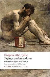 Diogenes the Cynic: Sayings and Anecdotes, With Other Popular Moralists (repost)