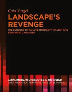 Landscape's Revenge: The ecology of failure in Robert Walser and Bernardo Carvalho