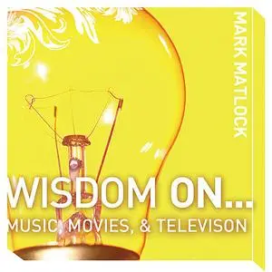 «Wisdom On … Music, Movies and Television» by Mark Matlock