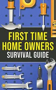 First-Time Homeowner's Survival Guide: What You’ll Need, What To Know & How To Navigate the World of Homeownership!