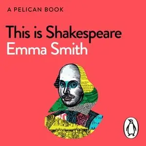 «This Is Shakespeare» by Emma Smith