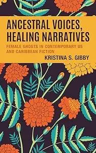 Ancestral Voices, Healing Narratives: Female Ghosts in Contemporary US and Caribbean Fiction