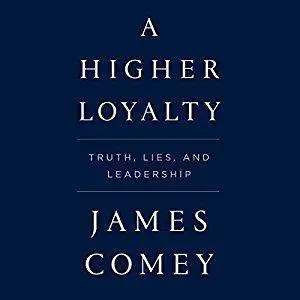 A Higher Loyalty: Truth, Lies, and Leadership [Audiobook]