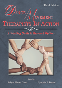 Dance/Movement Therapists in Action : A Working Guide to Research Options, Third Edition