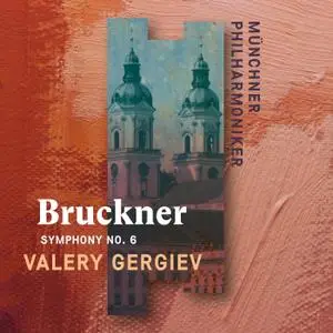 Valery Gergiev & Munich Philharmonic - Bruckner: Symphony No. 6 (2020) [Official Digital Download 24/96]