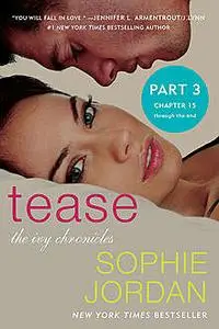 «Tease (Part Three: Chapters 15 – The End)» by Sophie Jordan