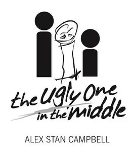 «The Ugly One in the Middle: An Adoptee's Wicked and Witty Search for Identity and Love» by Alex Stan Campbell