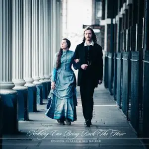 Josienne Clarke & Ben Walker - Nothing Can Bring Back The Hour (2014)