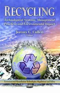 Recycling : Technological Systems, Management Practices and Environmental Impact