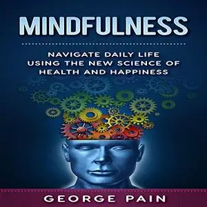 Mindfulness: Navigate daily life using the New Science of Health and Happiness [Audiobook]