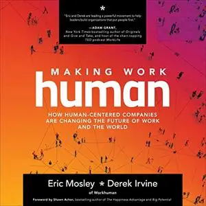 Making Work Human: How Human-Centered Companies Are Changing the Future of Work and the World [Audiobook]