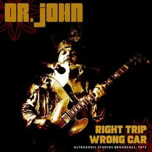 Dr. John - Right Trip, Wrong Car 1973 (2019)