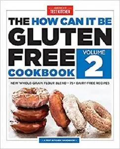 The How Can It Be Gluten Free Cookbook Volume 2: New Whole-Grain Flour Blend, 75+ Dairy-Free Recipes