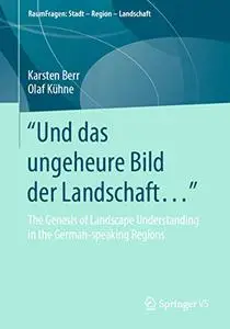 "Und das ungeheure Bild der Landschaft...": The Genesis of Landscape Understanding in the German-speaking Regions