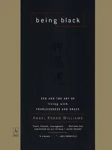 Being Black: Zen and the Art of Living with Fearlessness and Grace