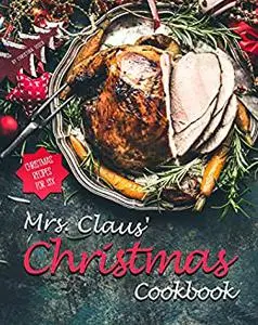Mrs. Claus' Christmas Cookbook: Christmas Recipes for Six