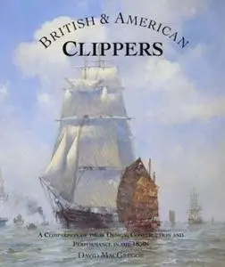 British & American Clippers: A Comparison of Their Design, Construction and Performance in the 1850s (Repost)