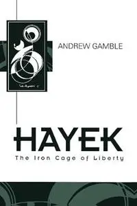 Hayek: The Iron Cage of Liberty (Repost)