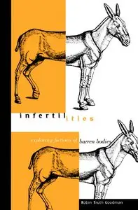 Infertilities: Exploring Fictions of Barren Bodies