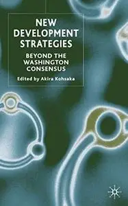 New Development Strategies: Beyond the Washington Consensus