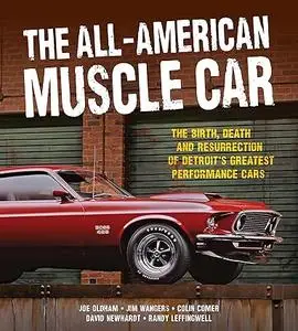 The All-American Muscle Car: The Birth, Death and Resurrection of Detroit's Greatest Performance Cars (Repost)