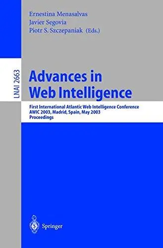 Advances in Web Intelligence: First International AtlanticWeb Intelligence Conference, AWIC 2003, Madrid, Spain, May 5–6, 2003.