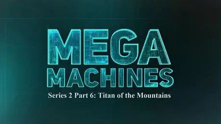 Sci Ch - Mega Machines Series 2 Part 6: Titan of the Mountains (2020)