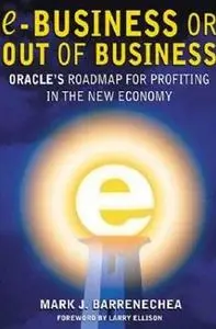 ebusiness or Out of Business: Oracle's Roadmap for Profiting in the New Economy by  Mark J. Barrenechea 
